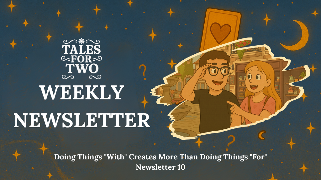 Newsletter - Week 10: Doing Things "With" Creates More Than Doing Things "For"