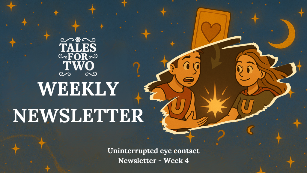 Newsletter - Week 4: Uninterrupted Eye Contact!